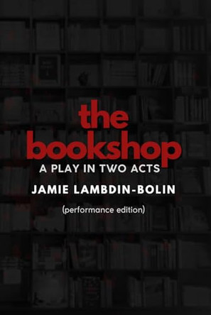 The Bookshop: A Play In Two Acts: Performance Edition by Jamie Lambdin 9798218526580