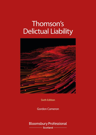 Thomson's Delictual Liability Gordon Cameron (Senior lecturer in the School of Law at the University of Dundee) 9781526518781