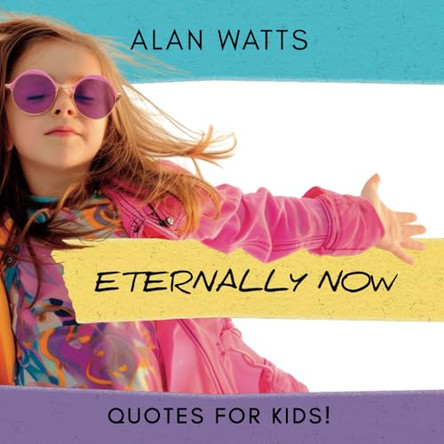 Eternally Now Quotes for Kids by Alan Watts: A Multicultural Children's Book about Wisdom, Self-Awareness, Virtues, Empathy and Kindness by Steve Brewer 9798218562519