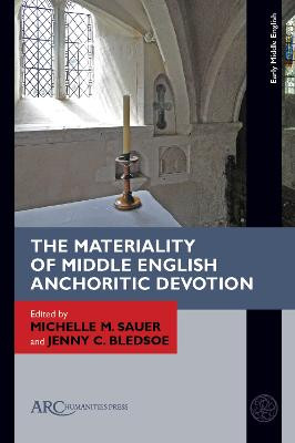 The Materiality of Middle English Anchoritic Devotion by Michelle M. Sauer