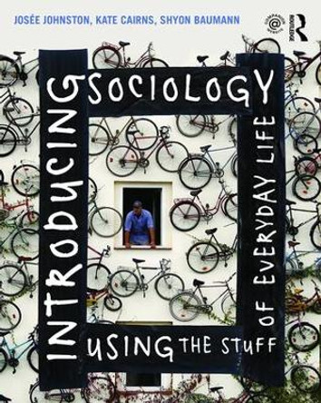 Introducing Sociology Using the Stuff of Everyday Life by Josee Johnston