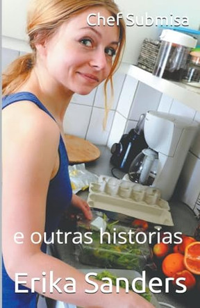 Chef Submisa e outras historias by Erika Sanders 9798223562542