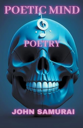Poetic Mind: Poetry by John Samurai 9798224223640