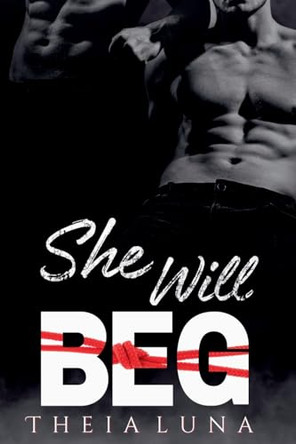 She Will Beg by Theia Luna 9798224288526