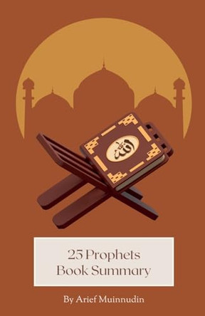 25 Prophets Book Summary by Arief Muinnudin 9798224421572
