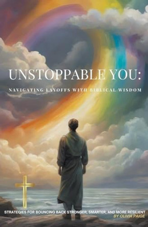 Unstoppable You: Navigating Layoffs with Biblical Wisdom by Olivia Paige 9798224455805