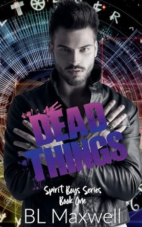 Dead Things by Bl Maxwell 9798224495634