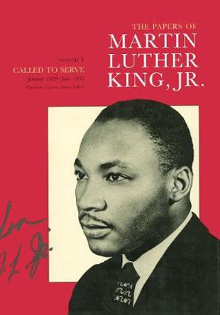 The Papers of Martin Luther King, Jr., Volume I: Called to Serve, January 1929-June 1951 by Martin Luther King