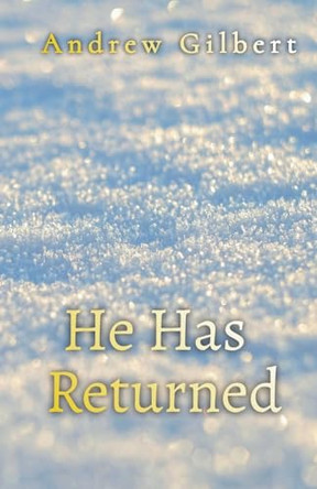 He Has Returned by Andrew Gilbert 9798224744664