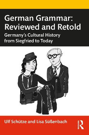 German Grammar: Reviewed and Retold: Germany's Cultural History from Siegfried to Today by Ulf Schutze