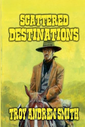 Scattered Destinations by Troy Andrew Smith 9798224886821