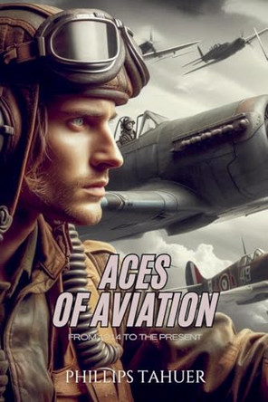 Aces of Aviation by Phillips Tahuer 9798224940776