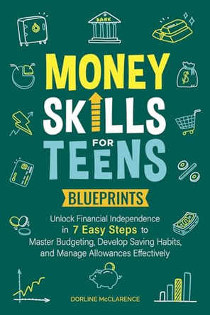Money Skills For Teens Blueprints by Dorline McClarence 9798227149817