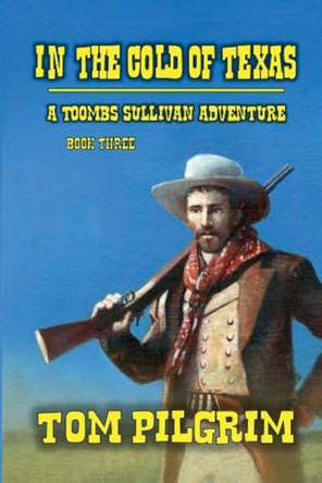 In The Cold Of Texas by Tom Pilgrim 9798227624512