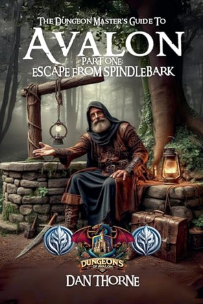 The Dungeon-Master's Guide to Avalon Part One: Escape from Spindlebark by Dan Thorne 9798230235736