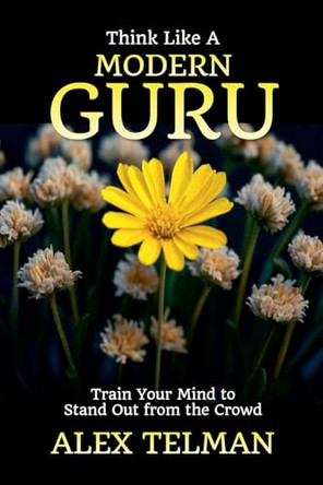 Think Like A Modern Guru by Alex Telman 9798230543503