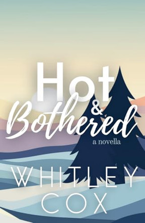 Hot & Bothered by Whitley Cox 9798230645764