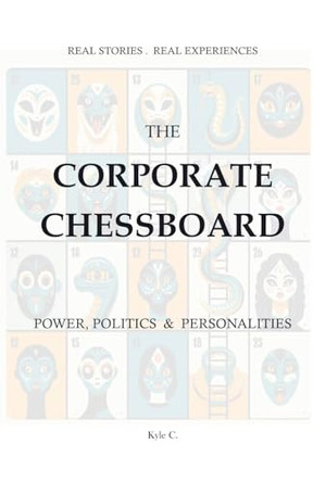 The Corporate Chessboard - Power, Politics and Personalities by Kyle C 9798230740803