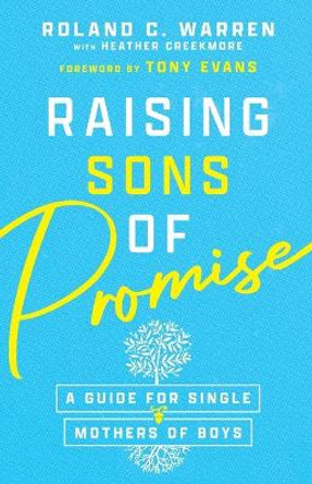 Raising Sons of Promise: A Guide for Single Mothers of Boys by Roland C. Warren