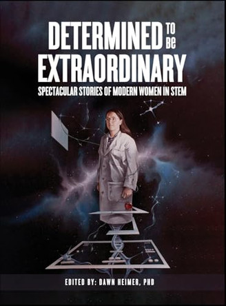 Determined to Be Extraordinary: Spectacular Stories of Modern Women in STEM by Heimer 9798330319916