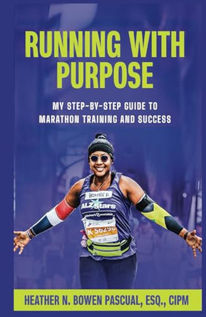 Running with Purpose: My Step-by-Step Guide to Marathon Training and Success by Heather N Bowen Pascual 9798330447749