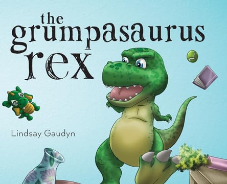 The Grumpasaurus Rex by Lindsay Gaudyn 9798822915930