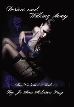 Desires and Walking Away: (Two Novels in One Book) by Jo Ann Atcheson Gray 9798868908736