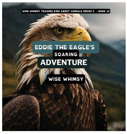 Eddie The Eagle's Soaring Adventure by Wise Whimsy 9798868946592