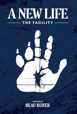A New Life: The Facility by Beau Kozer 9798869010476
