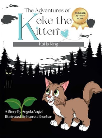 The Adventures of Keke the Kitten: Kai Is King by Angela Angell 9798869231611