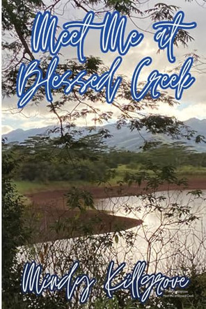 Meet Me at Blessed Creek by Mindy Killgrove 9798869287847