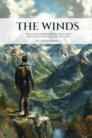 The Winds: An All or Nothing Proposition That He Could Either Live...Or... Die With! by David Bunnell 9798869313980