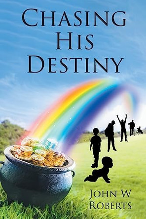 Chasing His Destiny by John W Roberts 9798887636634