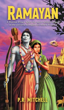 Ramayan: A Warrior Prince fights the most ruthless demon in the universe to regain his stolen Princess by P R Mitchell 9798887755748