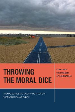 Throwing the Moral Dice: Ethics and the Problem of Contingency by Thomas Claviez