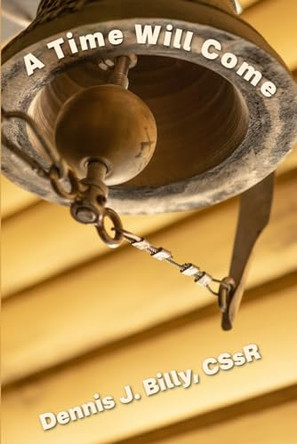 A Time Will Come by Dennis J Billy Cssr 9798888701881