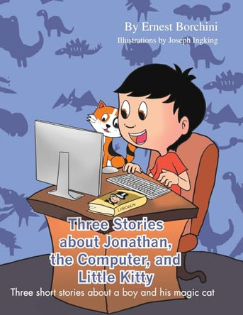 Three Stories about Jonathan, the Computer and Little Kitty: Three short stories about a boy and his magic cat by Ernest Stephen Borchini 9798890916877