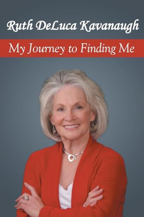 My Journey to Finding Me by Ruth DeLuca Kavanaugh 9798891308992