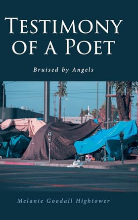 Testimony of a Poet: Bruised by Angels by Melanie Goodall Hightower 9798891309814