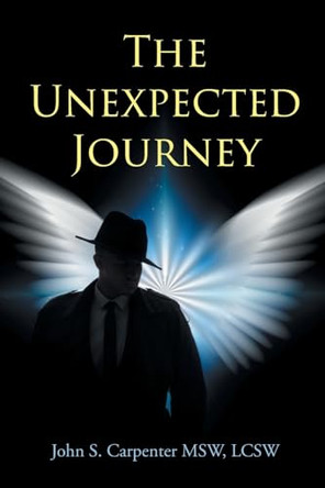 The Unexpected Journey by John S Carpenter Msw Lcsw 9798891573680