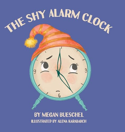 The Shy Alarm Clock by Megan Bueschel 9798891574533