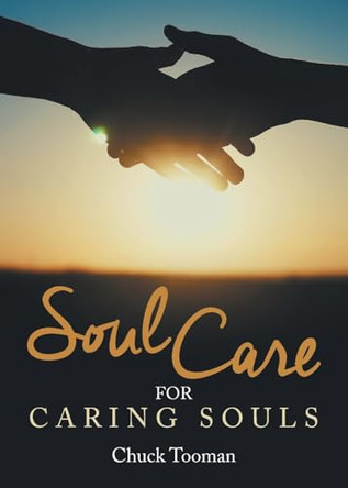Soul Care for Caring Souls by Chuck Tooman 9798892219693