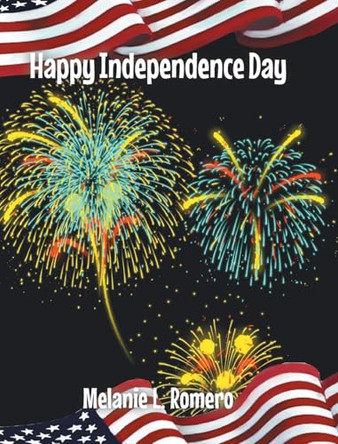 Happy Independence Day by Melanie Romero 9798893080476