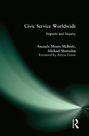 Civic Service Worldwide: Impacts and Inquiry: Impacts and Inquiry by Amanda Moore McBride