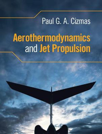 Aerothermodynamics and Jet Propulsion by Paul G. A. Cizmas