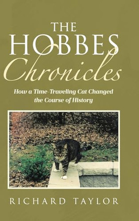 The Hobbes Chronicles: How a Time-Traveling Cat Changed the Course of History by Richard Taylor 9798894851594