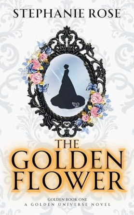 The Golden Flower by Stephanie Rose 9798985341881