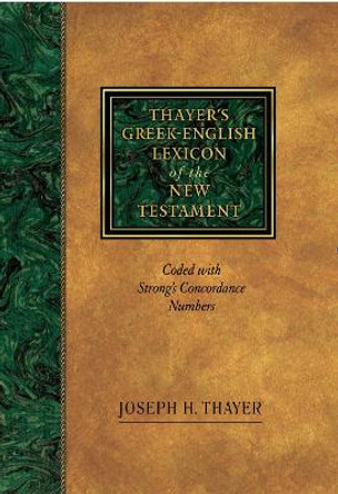 Greek-English Lexicon of the New Testament: Coded to Strong's Numbering System by Joseph H. Thayer