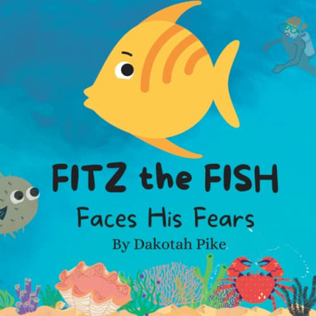 Fitz the Fish Faces His Fears by Dakotah Pike 9798986015705