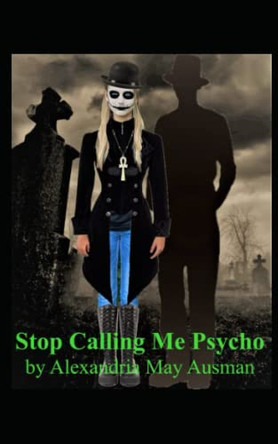 Stop Calling Me Psycho by Alexandria Ausman 9798986274546